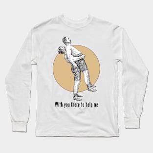 With You There to Help Me Long Sleeve T-Shirt